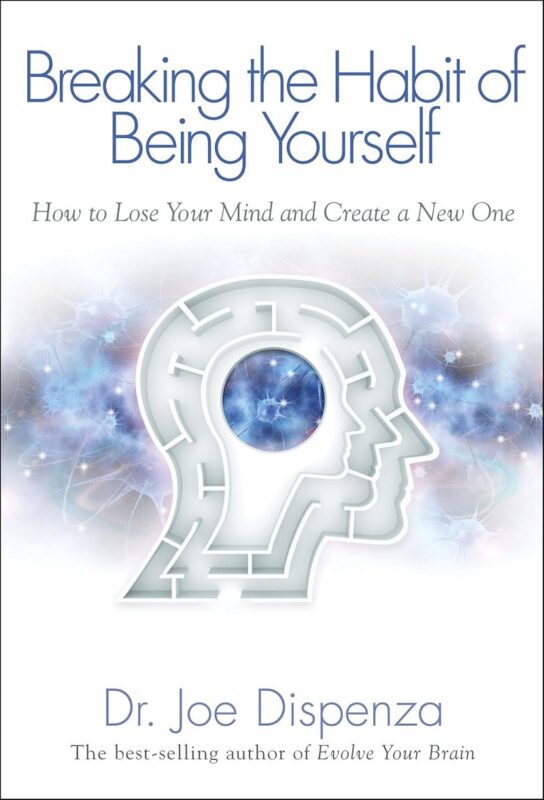 Breaking the habit of being yourself Dr Joe dispenza